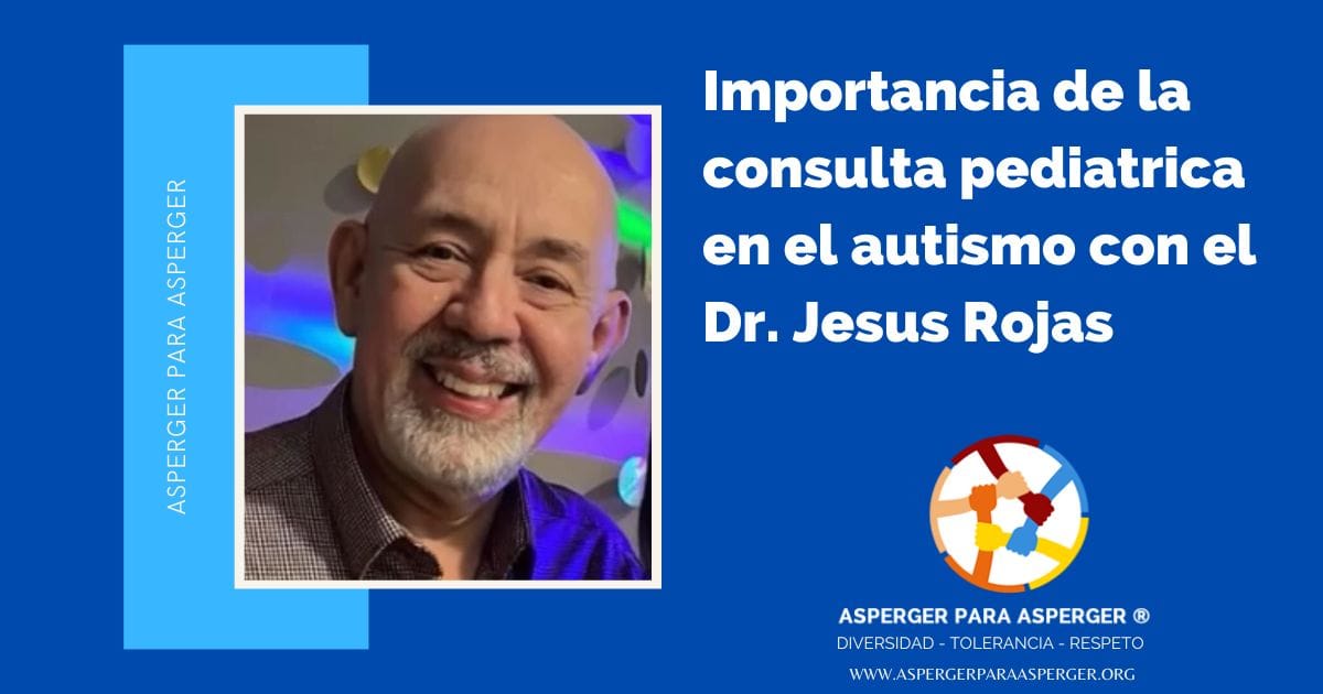 Importancia de la consulta pediatrica en el autismo con el Dr Jesus Rojas