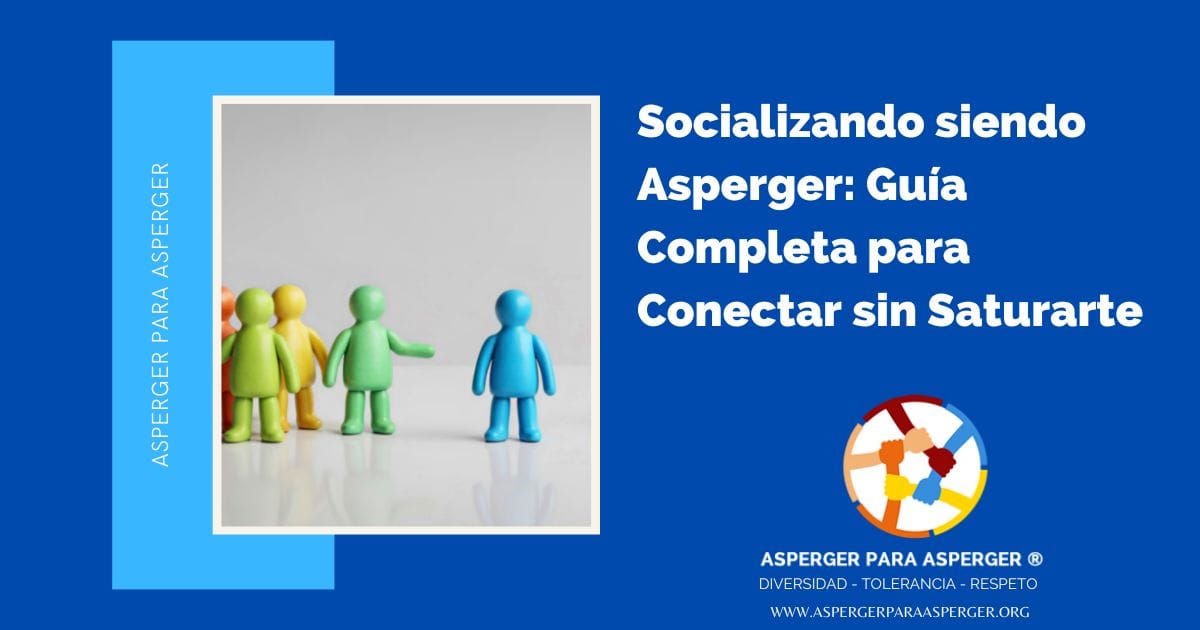Socializar siendo Asperger: Guía Completa para Conectar sin Saturarte