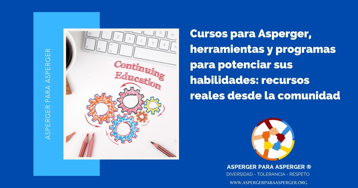 Cursos para Asperger, herramientas y programas para potenciar sus habilidades: recursos reales desde la comunidad