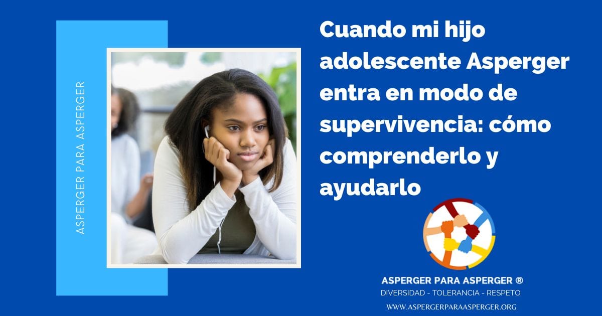 Cuando mi hijo adolescente Asperger entra en modo de supervivencia: cómo comprenderlo y ayudarlo