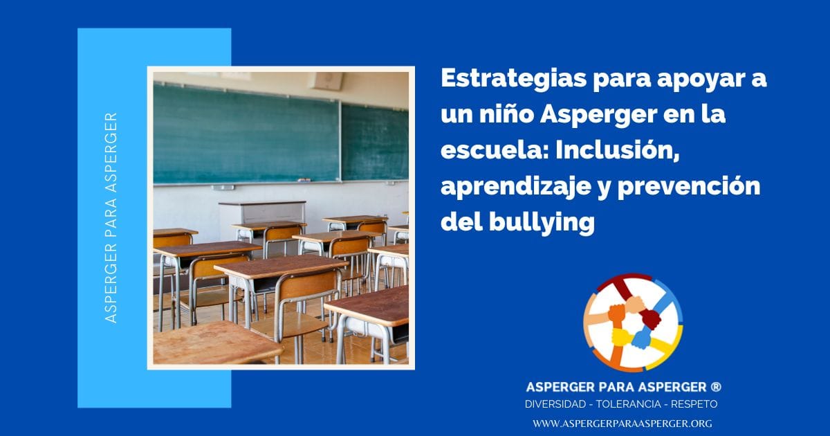 Estrategias para apoyar a un niño Asperger en la escuela: Inclusión, aprendizaje y prevención del bullying (100%) 1 Estrategias para apoyar a un niño Asperger en la escuela: Inclusión, aprendizaje y prevención del bullying