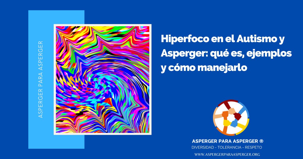Hiperfoco en el Autismo y Asperger: qué es, ejemplos y cómo manejarlo
