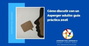 Estrategias para apoyar a un niño Asperger en la escuela: Inclusión, aprendizaje y prevención del bullying (100%) 12 Cómo discutir con un Asperger adulto: guía práctica 2026