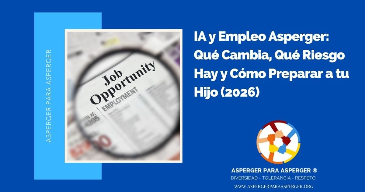IA y Empleo Asperger: Qué Cambia, Qué Riesgo Hay y Cómo Preparar a tu Hijo (2026)