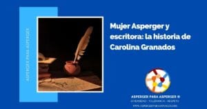 Estrategias para apoyar a un niño Asperger en la escuela: Inclusión, aprendizaje y prevención del bullying (100%) 11 Mujer Asperger escritora: la historia de Carolina Granados