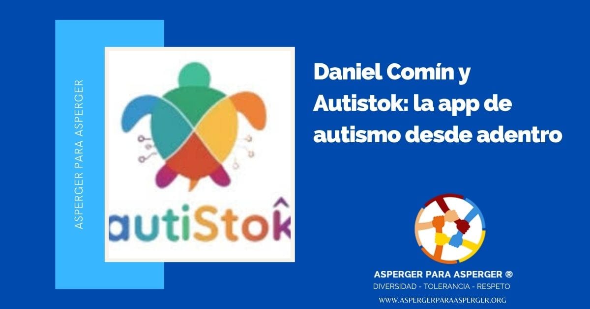 Daniel Comín y Autistok: la app de autismo desde adentro