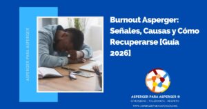 Burnout Asperger: Señales, Causas y Cómo Recuperarse [Guía 2026]