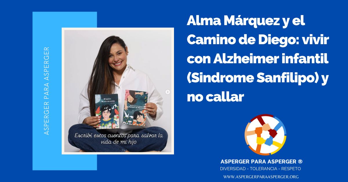 Alma Márquez y el Camino de Diego: vivir con Alzheimer infantil (Sindrome Sanfilipo) y no callar [2026]