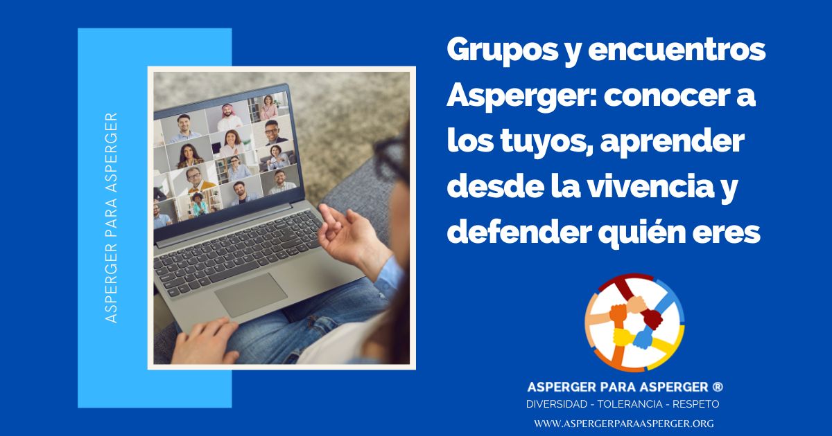 Grupos Asperger: conocer a los tuyos, aprender desde la vivencia y defender quién eres