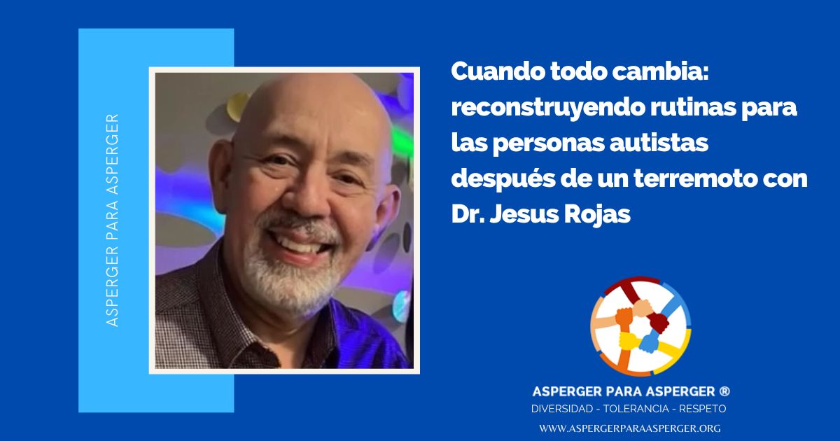 Cuando todo cambia: reconstruyendo rutinas para las personas autistas después de un terremoto con Dr. Jesus Rojas